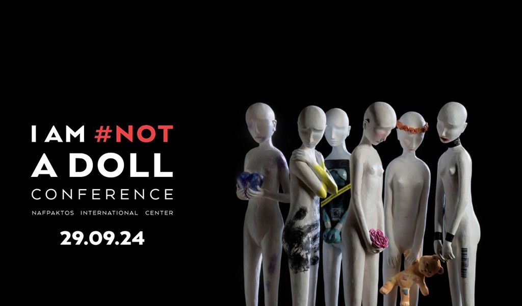 Το 1ο Διαδραστικό συνέδριο με επίκεντρο τις ανθρώπινες σχέσεις και τον ψυχισμό των ανθρώπων - “I ΑΜ #NOT Α DOLL CONFERENCE” - Κυριακή 29/09 στην Ναύπακτο