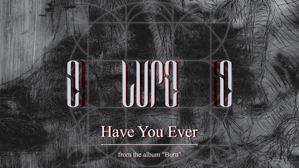 LUPE – “Have You Ever” από το άλμπουμ “Burn”